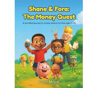 Shane & Fora: The Money Quest: A Fun Adventure About Saving, Spending, and Smart Choices