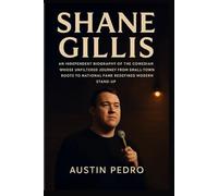 Shane Gillis: An Independent Biography of the Comedian Whose Unfiltered Journey from Small-Town Roots to National Fame Redefined Modern Stand-Up