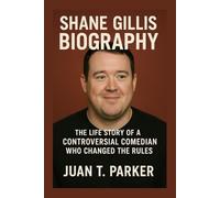 SHANE GILLIS BIOGRAPHY: The Life Story Of A Controversial Comedian Who Changed The Rules