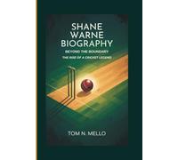 SHANE WARNE BIOGRAPHY: Beyond The Boundary - The Rise Of A Cricket Legend