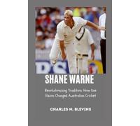 SHANE WARNE: Revolutionizing Tradition: How One Vision Changed Australian Cricket (Modern Profiles: People Who Help Shape the World)
