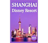 SHANGHAI Disney Resort GUIDA DI VIAGGIO 2026
