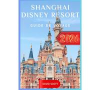 Shanghai Disney Resort Guide de voyage 2026