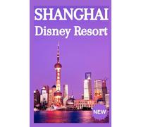 SHANGHAI DISNEY RESORT GUIDE DE VOYAGE 2026