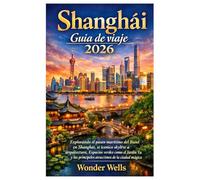 Shanghái Guía de viaje 2026: Explorando el paseo marítimo Bund de Shanghai, el horizonte y la arquitectura icónicos, espacios verdes como el Jardín Yu y las principales atracciones de la ciudad mágica