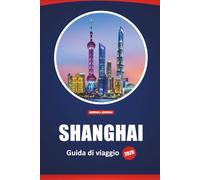 Shanghai Guida Di Viaggio 2026: Cose da fare, luoghi da non perdere, cucina locale, itinerari dettagliati e mappe per visitare la città più vivace della Cina