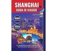 SHANGHAI GUIDA DI VIAGGIO 2026: Il tuo compagno fidato per esplorare il mondo, entrare in contatto con le persone e apprezzare ogni viaggio