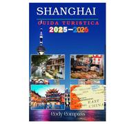 Shanghai guida turistica 2025-2026: Elementi essenziali per pianificare un viaggio senza problemi ed esplorare con consigli, immagini e informazioni ... posto per chi lo visita per la prima volta