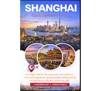 Shanghai Guida turistica 2026-2027: Un viaggio ispirato da conoscenze da insider tra icone sul lungofiume, strade storiche, musei, mercati ed esperienze culinarie indimenticabili
