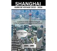 SHANGHAI GUIDE DE VOYAGE 2025 - 2026