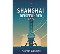 SHANGHAI REISEFÜHRER 2026: Besser planen. Entspannter reisen. Shanghai mit Zuversicht erleben.