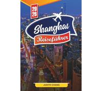 SHANGHAI REISEFÜHRER 2026: Entdecken Sie versteckte Schätze, historische Sehenswürdigkeiten, Reisetipps und unvergessliche Urlaubserlebnisse