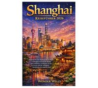 Shanghai Reiseführer 2026: Erkundung der Uferpromenade von Shanghai, der ikonischen Skyline und Architektur, Grünflächen wie Yu Garden und Top-Attraktionen in der magischen Stadt
