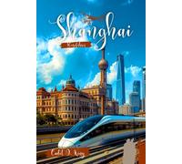 Shanghai Reiseführer 2026: Ihr unverzichtbarer Begleiter für Design, Gastronomie und den modernen Puls von Chinas Kulturhauptstadt (Insider-Guides für Kadetten)