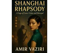 Shanghai Rhapsody: A saga of Love, crime and betrayal