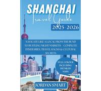 SHANGHAI TRAVEL GUIDE 2025-2026: Navigate Like a Local From The Bund to Bustling Night Markets - Complete Itineraries, Travel Hacks & Cultural Secrets (ALL AROUND ASIA)