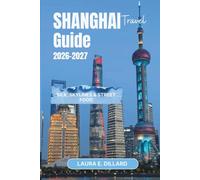 SHANGHAI TRAVEL GUIDE 2026-2027: Silk, Skylines & Street Food (Experiencing China in a grand style)