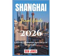 Shanghai Travel Guide 2026: Culture, Landmarks & Secrets of Shanghai