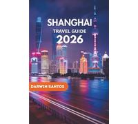 SHANGHAI Travel Guide 2026: Discover Shanghai's Hidden Gems, Insider Secrets, and the Best Experiences in Shanghai Most Vibrant City