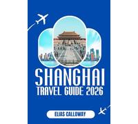SHANGHAI TRAVEL GUIDE 2026: Discover the Best of the City’s History, Culture, and Culinary Delights