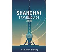 SHANGHAI TRAVEL GUIDE 2026: Plan Smarter, Travel Calmer, and Experience Shanghai with Confidence