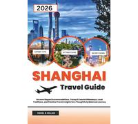 Shanghai Travel Guide 2026: Uncover Elegant Accommodations, Tranquil Coastal Hideaways, Local Traditions, and Practical Travel Insights for a Thoughtfully Balanced Journey