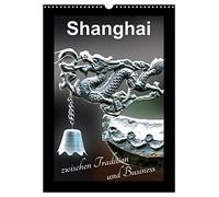 Shanghai zwischen Tradition und Business (Wandkalender 2026 DIN A3 hoch), CALVENDO Monatskalender: Shanghai als Weltmetropole - der Wachstumsmotor Chinas.