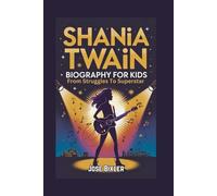 SHANIA TWAIN BIOGRAPHY FOR KIDS: From Struggles To Superstar
