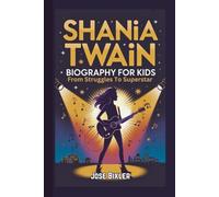 SHANIA TWAIN BIOGRAPHY FOR KIDS: From Struggles To Superstar