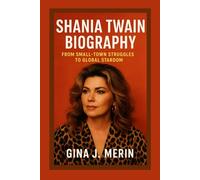 SHANIA TWAIN BIOGRAPHY: FROM SMALL-TOWN STRUGGLES TO GLOBAL STARDOM