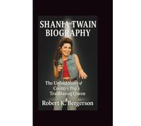 SHANIA TWAIN BIOGRAPHY: The Untold Story of Country Pop’s Trailblazing Queen