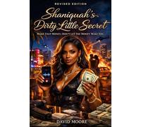Shaniquah's Dirty Little Secret: Make That Money; Don't Let The Money Make You (The Shaniquah Series)