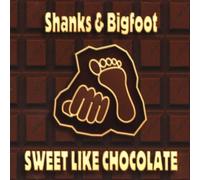 Shanks & Bigfoot - Sweet Like Chocolate [Import]