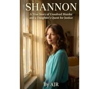 SHANNON: A True Story of Unsolved Murder and a Daughter's Quest for Justice