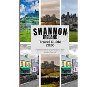 SHANNON IRELAND TRAVEL GUIDE 2026: Complete County Clare Travel Planner with Cliffs of Moher, Burren Routes, Castles, Food Experiences, Day Trips, and Smart Travel Tips