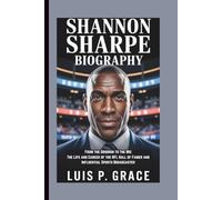 SHANNON SHARPE BIOGRAPHY: From the Gridiron to the Mic The Life and Career of the NFL Hall of Famer and Influential Sports Broadcaster