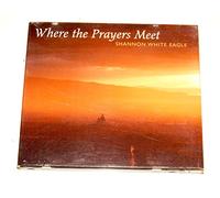 Shannon White Eagle - Where the Prayers Meet (US Import)