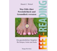 Shanti C. Wetze Was Füße über Persönlichkeit und Gesundheit verrat (Tapa blanda)