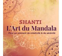 Shanti l’art du mandala: l’art du mandala, pour un moment de créativité et de sérénité.