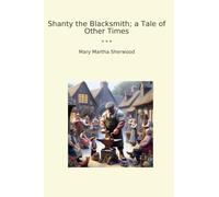 Shanty the Blacksmith; a Tale of Other Times (Classic Books)