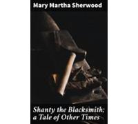 Shanty The Blacksmith; A Tale Of Other Times (ebook)