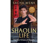 Shaolin Life: How the five virtues of kung fu can help you achieve your goals