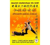 Shaolin Tradizionale del Nord Vol.19: Shaolin Shao Huo Gun - Applicazioni Marziali Avanzate (Shaolin Kung Fu Enciclopedia it)