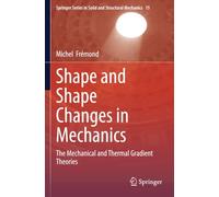 Shape and Shape Changes in Mechanics: The Mechanical and Thermal Gradient Theories (Springer Series in Solid and Structural Mechanics)