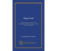 Shape book: containing profiles, tables, and data appertaining to the shapes, plates, bars, rails, and track accessories