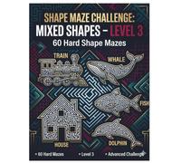 Shape Maze Challenge: Mixed Shapes - Level 3: 60 Hard Shape Mazes: Advanced Puzzle Experience (Smart Mind Mazes Series)