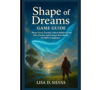 Shape of Dreams Game Guide: Master Every Traveler, Unlock Hidden Secrets, Solve Puzzles, and Conquer Boss Battles for 100% Completion