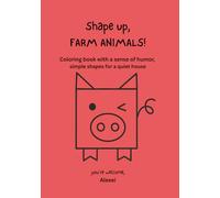 shape up, FARM ANIMALS!: Coloring book with a sense of humor, simple shapes for a quiet house