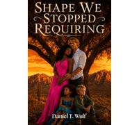 Shape We Stopped Requiring: BWWM Interracial Single Parent Second Chance Romance (Found Family Is The Real One)