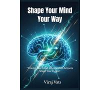 SHAPE YOUR MIND YOUR WAY: Master Your Mind, Control Your Action & Shape Your Future.